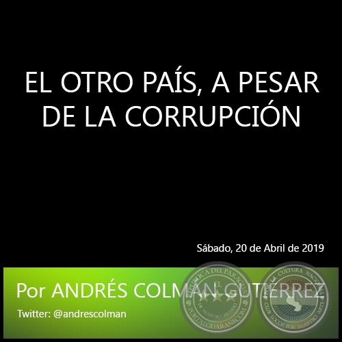 EL OTRO PAS, A PESAR DE LA CORRUPCIN - Por ANDRS COLMN GUTIRREZ - Sbado, 20 de Abril de 2019 